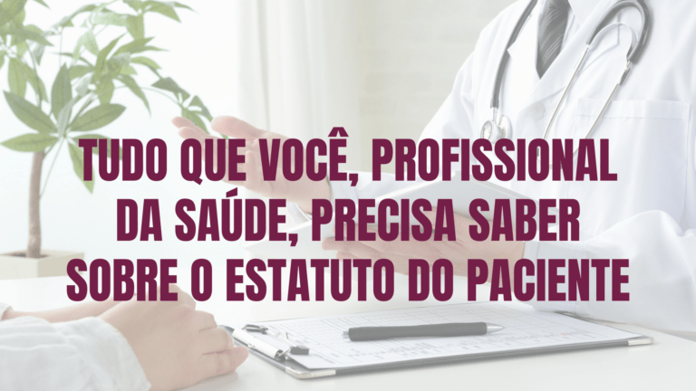 O novo Estatuto do Paciente: tudo o que o profissional de saúde precisa entender (antes que vire problema jurídico)